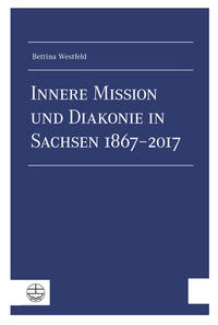 Innere Mission und Diakonie in Sachsen 1867–2017