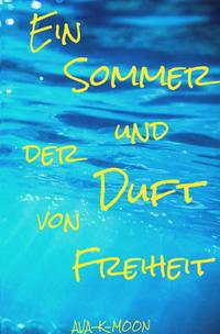 Ein Sommer und der Duft von Freiheit