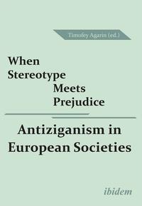 When Stereotype Meets Prejudice: Antiziganism in European Societies