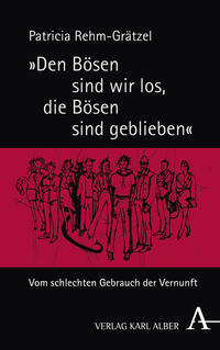 „Den Bösen sind wir los, die Bösen sind geblieben“