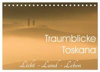 Traumblicke Toskana - Licht, Land, Leben (Tischkalender 2025 DIN A5 quer), CALVENDO Monatskalender