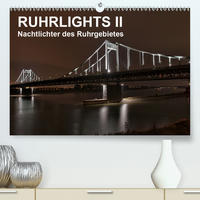 Ruhrlights II - Nachtlichter des Ruhrgebietes (Premium, hochwertiger DIN A2 Wandkalender 2020, Kunstdruck in Hochglanz)