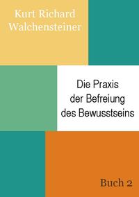 Die Praxis der Befreiung des Bewusstseins - Buch 2