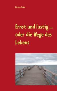 Ernst und lustig ... oder die Wege des Lebens