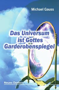 Das Universum ist Gottes Garderobenspiegel