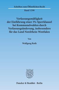 Verfassungsmäßigkeit der Einführung einer 3%-Sperrklausel bei Kommunalwahlen durch Verfassungsänderung, insbesondere für das Land Nordrhein-Westfalen.