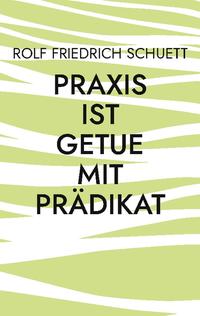 Praxis ist Getue mit Prädikat