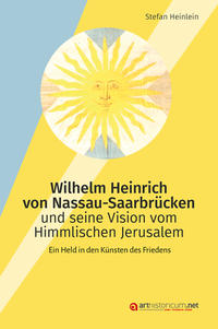 Wilhelm Heinrich von Nassau-Saarbrücken und seine Vision vom Himmlischen Jerusalem