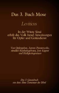 Das 3. Buch Mose, Leviticus, das 3. Gesetzbuch aus der Bibel - In der Wüste Sinai erhält das Volk Israel Anweisungen für Opfer und Gottesdienst