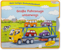 Mein lustiges Drehscheibenbuch. Große Fahrzeuge unterwegs