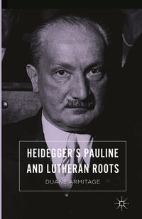 Heidegger’s Pauline and Lutheran Roots