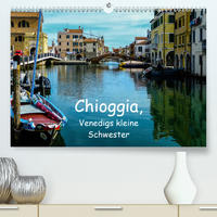 Chioggia - Venedigs kleine Schwester (Premium, hochwertiger DIN A2 Wandkalender 2020, Kunstdruck in Hochglanz)