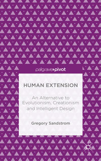 Human Extension: An Alternative to Evolutionism, Creationism and Intelligent Design