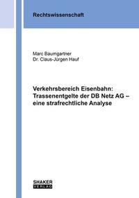 Verkehrsbereich Eisenbahn: Trassenentgelte der DB Netz AG – eine strafrechtliche Analyse