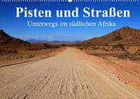 Pisten und Straßen - unterwegs im südlichen Afrika (Wandkalender 2022 DIN A2 quer)