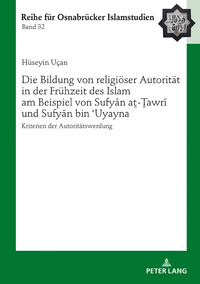 Die Bildung von religiöser Autorität in der Frühzeit des Islam am Beispiel von Sufyan a?-?awri und Sufyan bin ?Uyayna