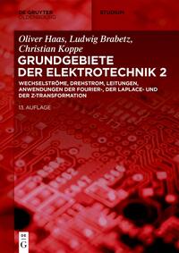 Grundgebiete der Elektrotechnik / Wechselströme, Drehstrom, Leitungen, Anwendungen der Fourier-, der Laplace- und der Z-Transformation