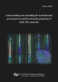 Understanding and controlling the hydrothermal growth process and the electronic properties of rutile TiO2 nanorods