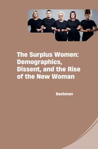 The Surplus Women: Demographics, Dissent, and the Rise of the New Woman