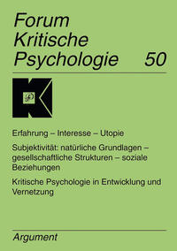 Forum Kritische Psychologie / Erfahrung - Interesse - Utopie. Subjektivität: natürliche Grundlagen - gesellschaftliche Strukturen - soziale Beziehungen.  Kritische Psychologie in Entwicklung und Vernetzung