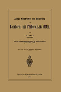 Anlage, Konstruktion und Einrichtung von Bleicherei- und Färberei-Lokalitäten