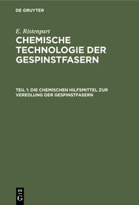 E. Ristenpart: Chemische Technologie der Gespinstfasern / Die chemischen Hilfsmittel zur Veredlung der Gespinstfasern