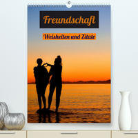 Freundschaft Weisheiten und Zitate (Premium, hochwertiger DIN A2 Wandkalender 2021, Kunstdruck in Hochglanz)