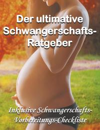 Der ultimative Schwangerschafts-Ratgeber