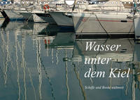 Wasser unter dem Kiel - Schiffe und Boote weltweit (Wandkalender 2022 DIN A4 quer)