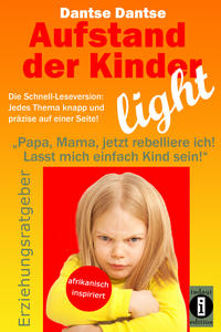 Aufstand der Kinder – LIGHT – Der Erziehungsratgeber als Schnell-Leseversion, jedes Thema knapp und präzise auf einer Seite!