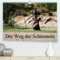 Der Weg der Schamanin (Premium, hochwertiger DIN A2 Wandkalender 2022, Kunstdruck in Hochglanz)