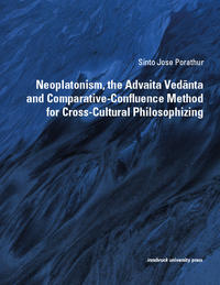 Neoplatonism, the Advaita Vedanta and Comparative-Confluence Method for Cross-Cultural Philosophizing