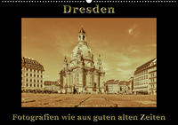 Dresden - Fotografien wie aus guten alten Zeiten (Wandkalender 2021 DIN A2 quer)