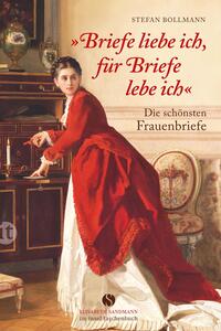 »Briefe liebe ich, für Briefe lebe ich.«