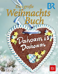 Dahoam is Dahoam - Das große Weihnachtsbuch