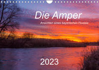 Die Amper - Ansichten eines bayerischen Flusses (Wandkalender 2023 DIN A4 quer)