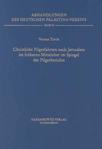 Christliche Pilgerfahrten nach Jerusalem im früheren Mittelalter im Spiegel der Pilgerberichte