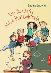 Miss Braitwhistle 1. Die fabelhafte Miss Braitwhistle