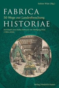 Fabrica Historiae - 50 Wege zur Landesforschung