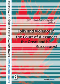 Folly and Violence in the Court of Alexander the Great and his Successors?