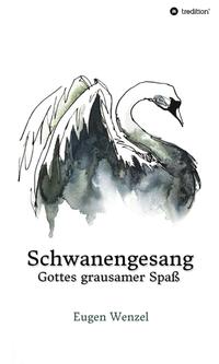 Schwanengesang. Gottes grausamer Spaß