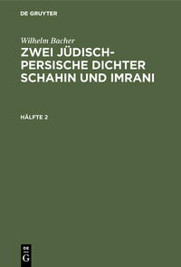 Wilhelm Bacher: Zwei jüdisch-persische Dichter Schahin und Imrani / Wilhelm Bacher: Zwei jüdisch-persische Dichter Schahin und Imrani. Hälfte 2