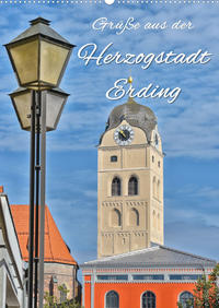 Grüße aus der Herzogstadt Erding (Wandkalender 2023 DIN A2 hoch)