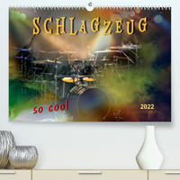 Schlagzeug - so cool (Premium, hochwertiger DIN A2 Wandkalender 2022, Kunstdruck in Hochglanz)