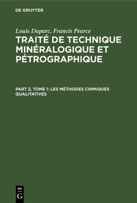 Louis Duparc; Francis Pearce: Traité de technique minéralogique et pétrographique / Les méthodes chimiques qualitatives