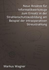 Neue Ansätze für Informatikwerkzeuge zum Einsatz in der Strahlenschutzausbildung am Beispiel der intraoperativen Streustrahlung