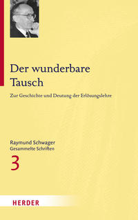 Raymund Schwager - Gesammelte Schriften / Der wunderbare Tausch