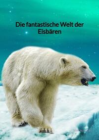 Die fantastische Welt der Eisbären