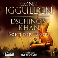 Dschingis Khan – Sohn der Wölfe