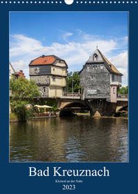 Bad Kreuznach - Kleinod an der Nahe. (Wandkalender 2023 DIN A3 hoch)